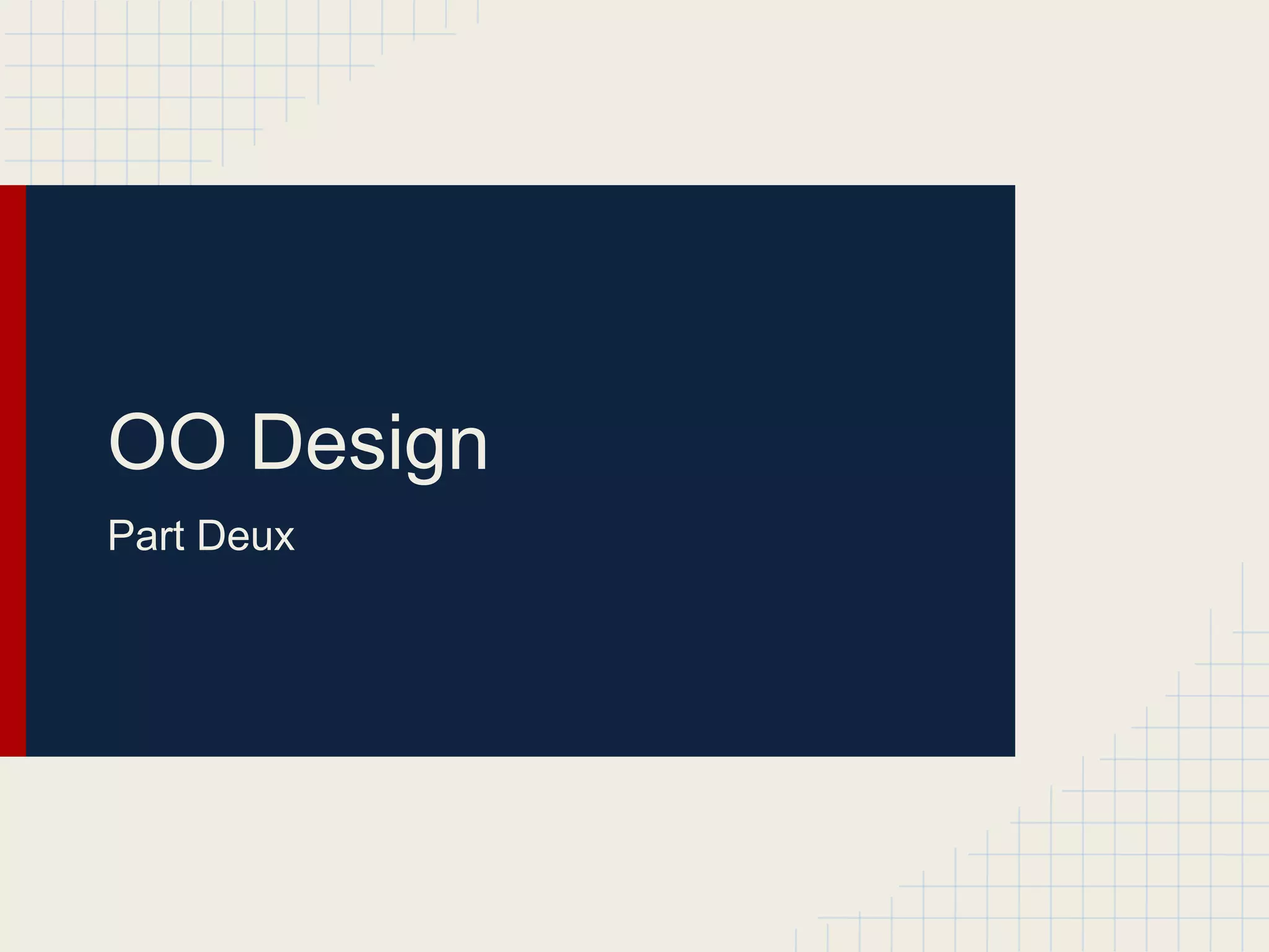 OO Design 
Part Deux 
 