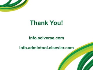 Thank You! info.sciverse.com   info.admintool.elsevier.com  