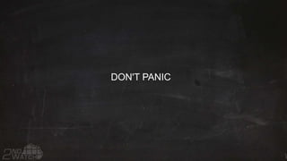 DON'T PANIC
 