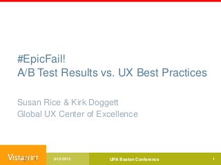 #EpicFail!
A/B Test Results vs. UX Best Practices
Susan Rice & Kirk Doggett
Global UX Center of Excellence
UPA Boston Conference 19/12/2013
 
