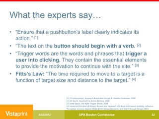 What the experts say…
• ―Ensure that a pushbutton‘s label clearly indicates its
  action.‖ [1]
• ―The text on the button s...
