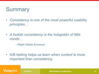 Summary
• Consistency is one of the most powerful usability
  principles…

• A foolish consistency is the hobgoblin of lit...