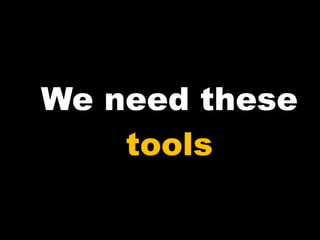 We need these tools 