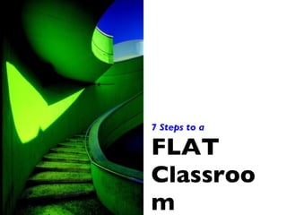 7 Steps to a FLAT Classroom 