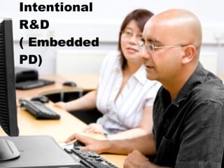 Intentional R&D ( Embedded PD) 