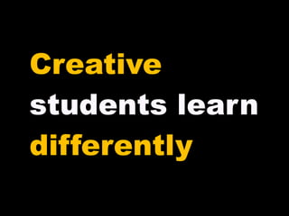 Creative students learn differently 