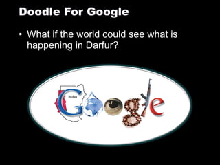 What if the world could see what is happening in Darfur? Doodle For Google 