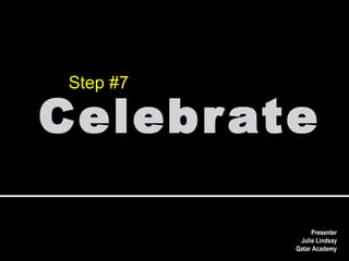 Celebrate Step #7 Presenter Julie Lindsay Qatar Academy 