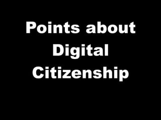 Points about Digital Citizenship 
