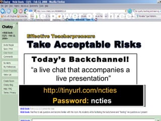 The power of Three! Backchannel Today’s Backchannel! “ a live chat that accompanies a live presentation” http://tinyurl.com/ncties   Password:  ncties 
