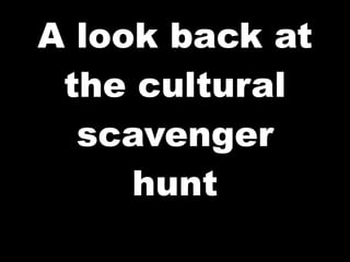 A look back at the cultural scavenger hunt 