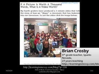 06/26/09 Vicki A Davis, Cool Cat Teacher - http://coolcatteacher.blogspot.com http://learningismessy.com/blog/?p=196 