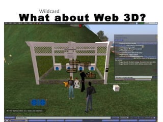 What about Web 3D? Wildcard 