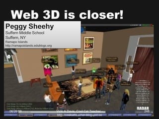Web 3D is closer! 06/26/09 Vicki A Davis, Cool Cat Teacher - http://coolcatteacher.blogspot.com 
