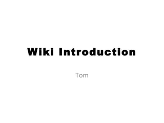 Wiki Introduction Tom 