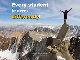 06/26/09 Vicki A Davis, Cool Cat Teacher - http://coolcatteacher.blogspot.com Every student learns differently ! 