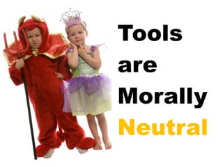 Tools are Morally Neutral 