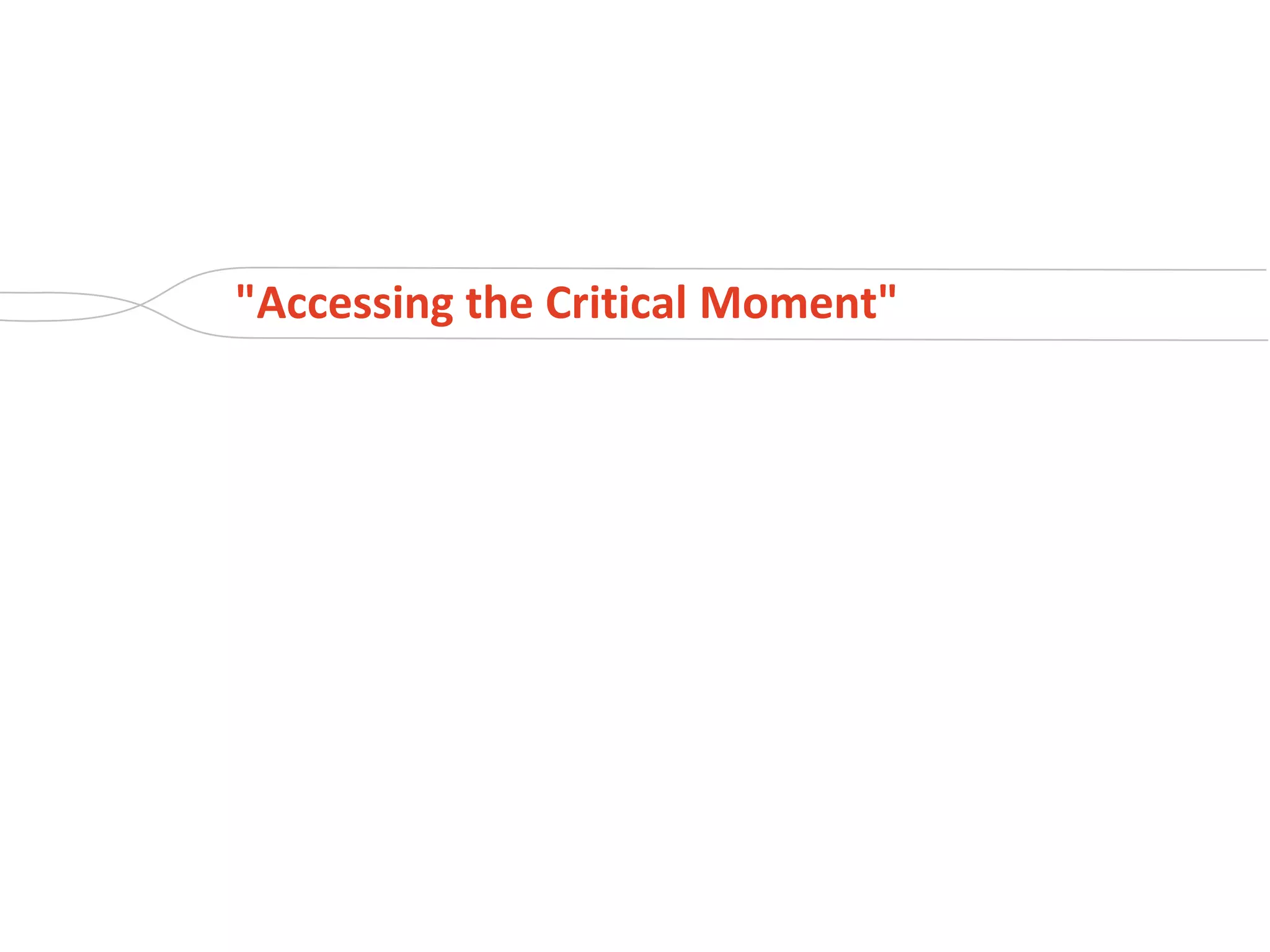 "Accessing the Critical Moment"
 