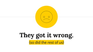 They got it wrong.
(so did the rest of us)