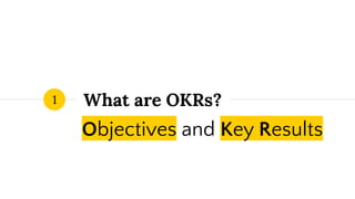 Learn
Big wins.
Why use OKRs?
 