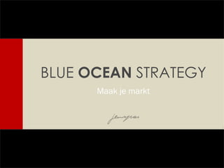BLUE  OCEAN  STRATEGY Maak je markt 