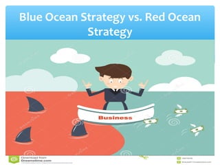 Blue Ocean Strategy vs. Red Ocean
Strategy
 