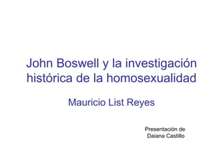 John Boswell y la investigación histórica de la homosexualidad Mauricio List Reyes Presentación de  Daiana Castillo 