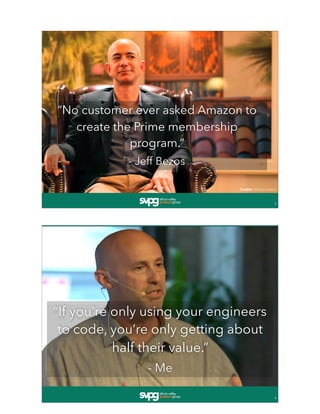 “No customer ever asked Amazon to
create the Prime membership
program.”
- Jeff Bezos
Credits: Flickr/jurvetson
3
“If you’r...