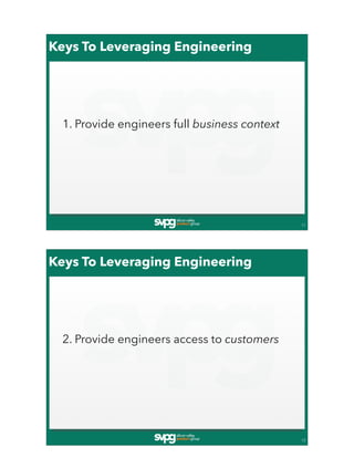 Keys To Leveraging Engineering
11
1. Provide engineers full business context
Keys To Leveraging Engineering
12
2. Provide ...