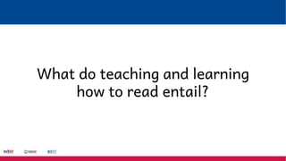 What do teaching and learning
how to read entail?
 