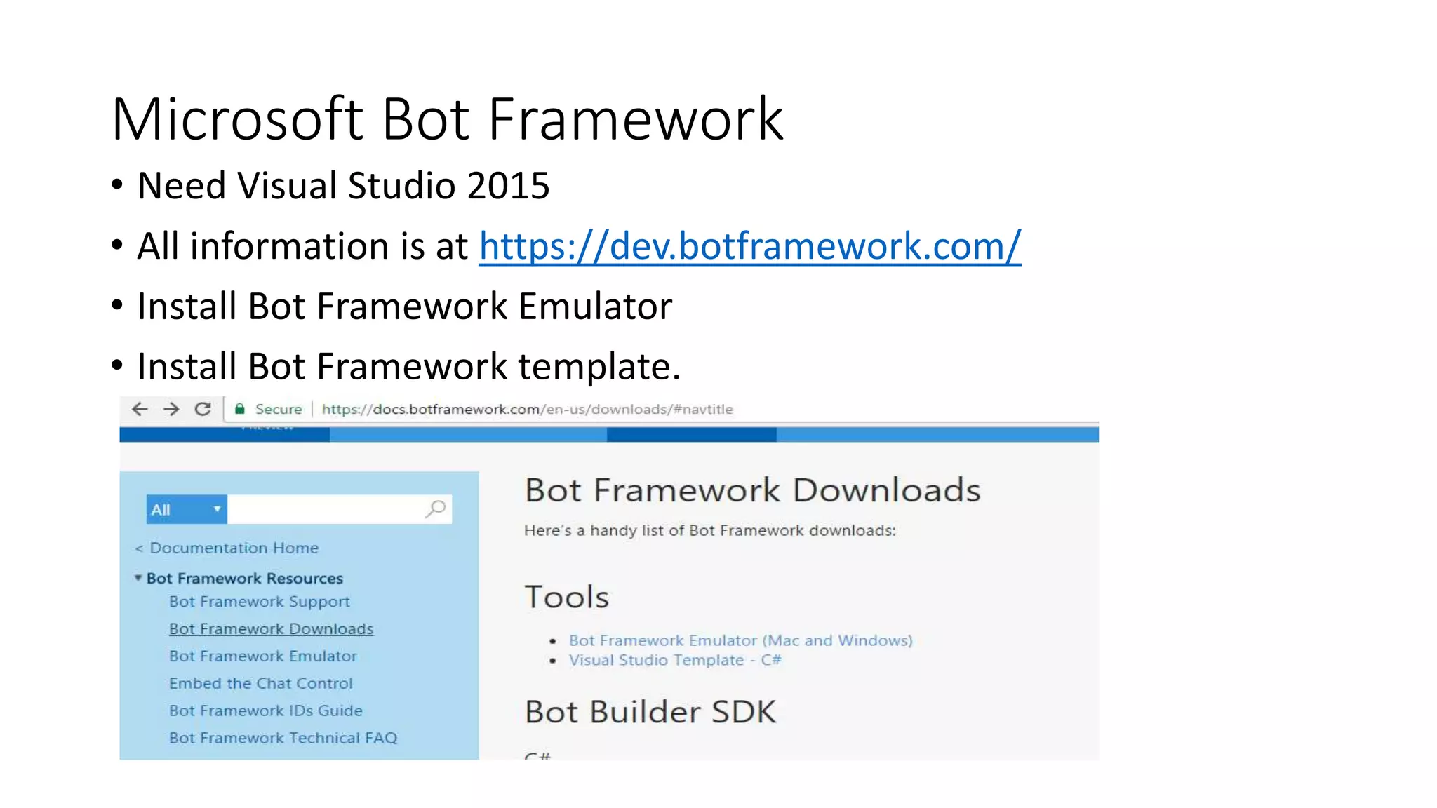 Microsoft Bot Framework • Need Visual Studio 2015 • All information is at https://dev.botframework.com/ • Install Bot Framework Emulator • Install Bot Framework template. 