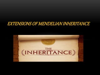 EXTENSIONS OF MENDELIAN INHERITANCE
 