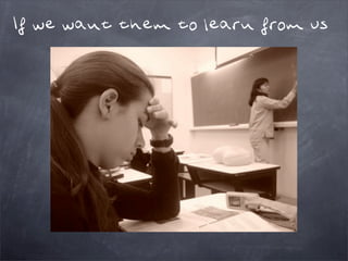 I teach, therefore you learn... or do you?