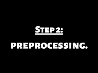 Step2:
preprocessing.
 