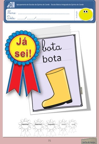 Agrupamento de Escolas da Quinta do Conde – Escola Básica Integrada da Quinta do Conde 
Avaliação 
Nome: ___________________________________ 
Data: _____/_____/__________ 
25 
menina menino sapato bota uva 