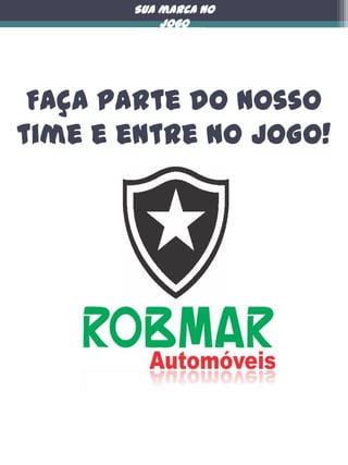 Sua marca no
jogo

Faça parte do nosso
time e entre no JOGO!

 