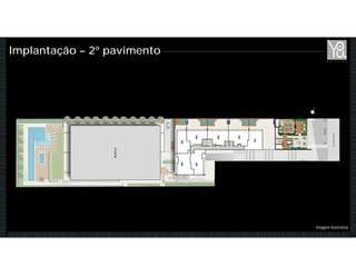 Implantação – 2º pavimento
Imagem Ilustrativa
 