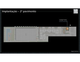 Implantação – 2º pavimento
Lounge Festas
Imagem Ilustrativa
 