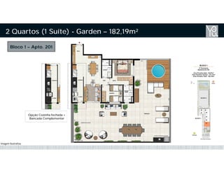2 Quartos (1 Suíte) - Garden – 182,19m²
Bloco 1 – Apto. 201
Opção Cozinha fechada +
Bancada Complementar
Imagem Ilustrativa
 