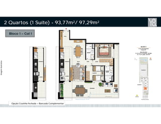 Bloco 1 – Col 1
2 Quartos (1 Suíte) - 93,77m²/ 97,29m²
Opção Cozinha fechada + Bancada Complementar
ImagemIlustrativa
 