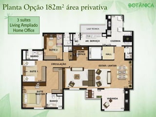 Planta Opção 182m² área privativa
       3 suítes
  Living Ampliado
    Home Office
 
