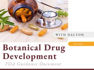 Botanical Drug
Development
W I T H D A L T O N
Peter Pekos
 