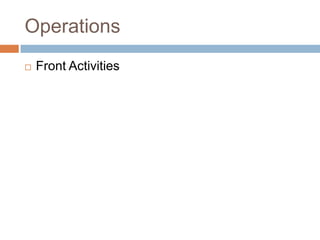 Operations
   Front Activities
 