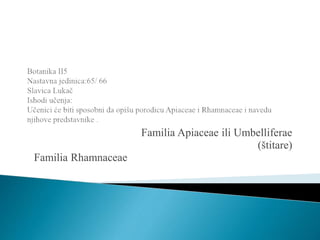Familia Apiaceae ili Umbelliferae
(štitare)
Familia Rhamnaceae
 