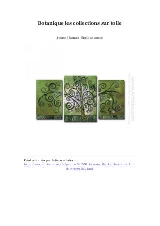 Botanique les collections sur toile
Peinte à main l'huile abstraite
la

Peint à main par Artisoo artistes:
la
http://www.artisoo.com/fr/peinte-%C3%A0-la-main-lhuile-abstraite-lotde-3-p-94750.html

 