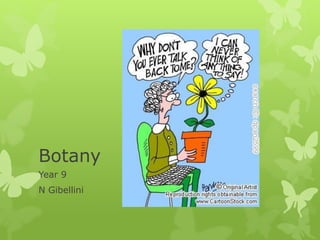 Botany
Year 9
N Gibellini
 