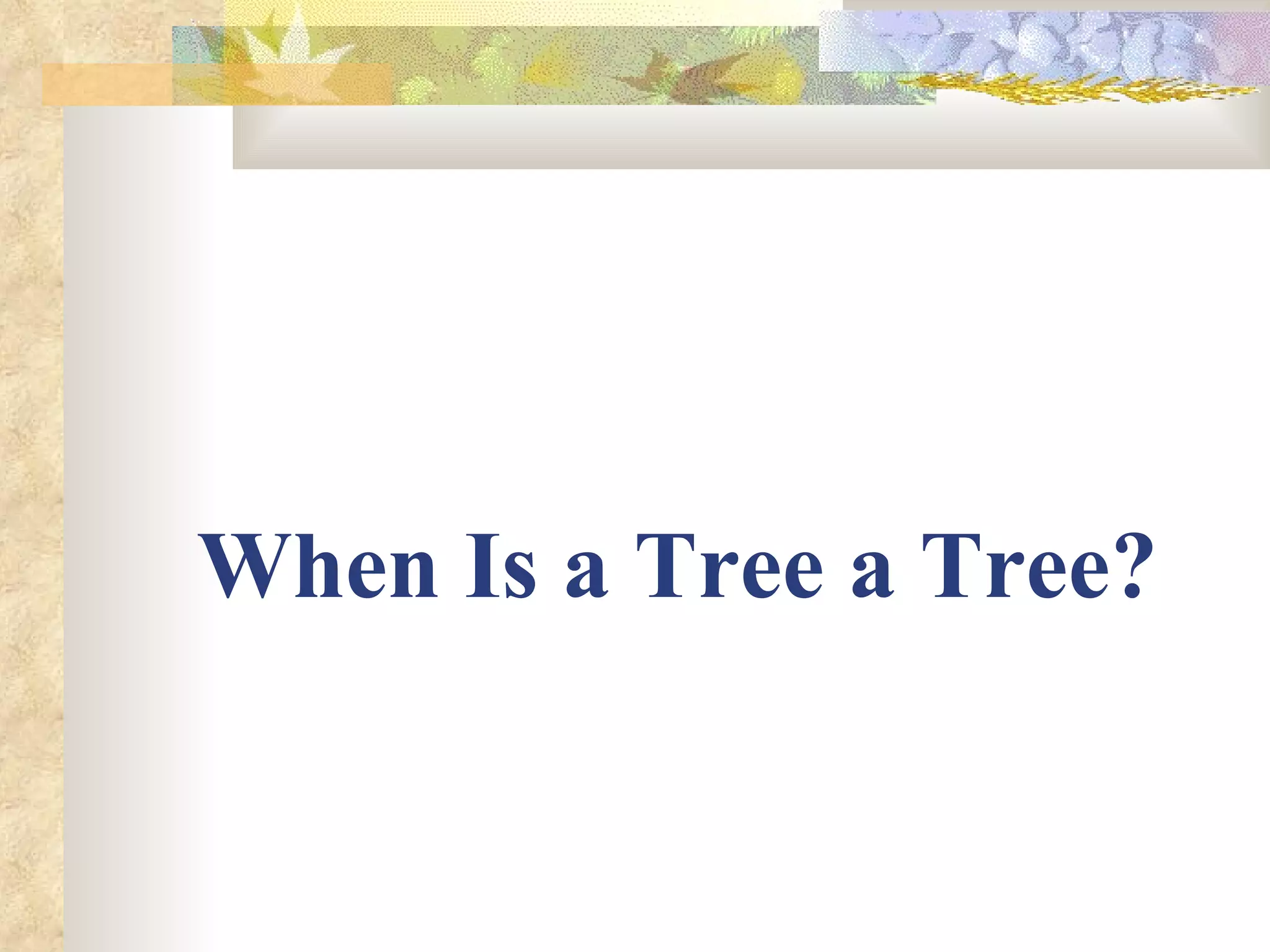 When Is a Tree a Tree? 