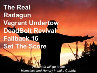 The Real <br />Radagun<br />Vagrant Undertow<br />DeadBolt Revival<br />Fallback 16<br />Set The Score <br /> <br />Procee...