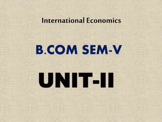 International Economics
B.COM SEM-V
UNIT-II
 