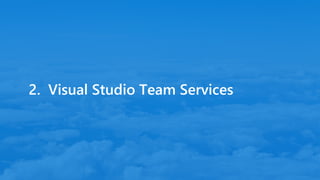 2. Visual Studio Team Services
 